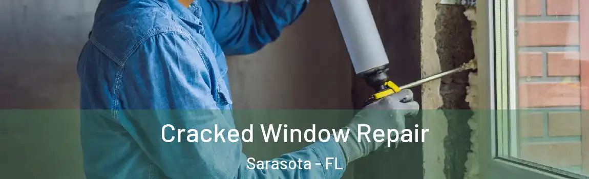 Cracked Window Repair Sarasota - FL