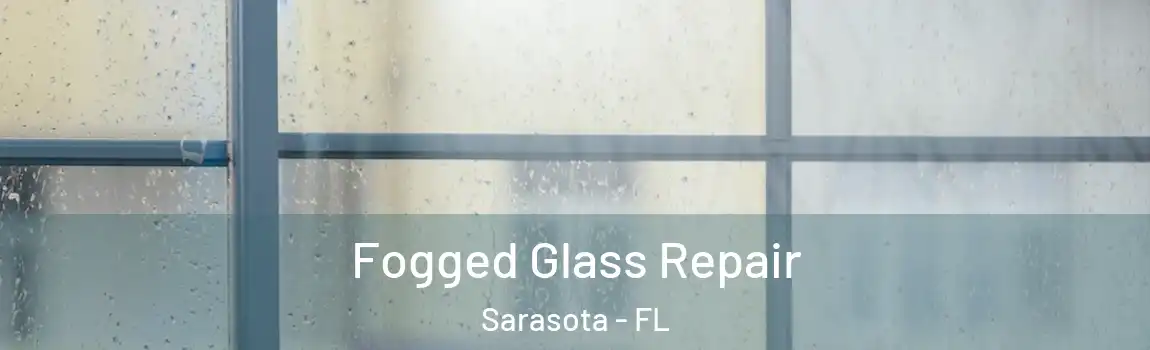  Fogged Glass Repair Sarasota - FL